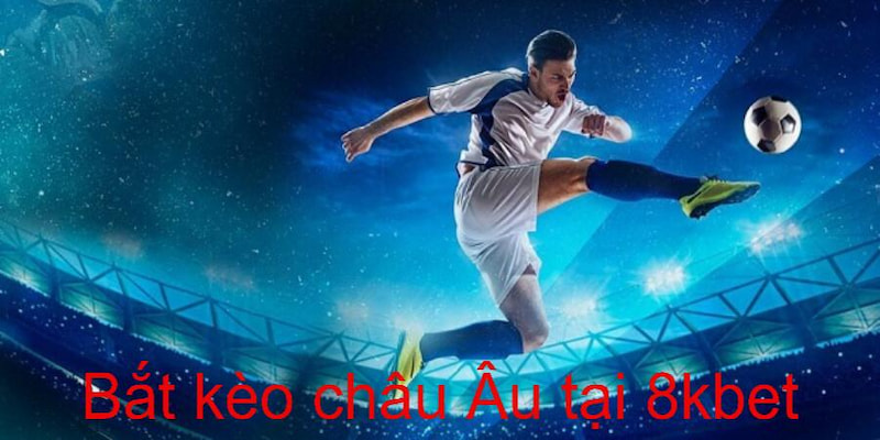 Cách chơi kèo châu âu từ cao thủ 8kbet