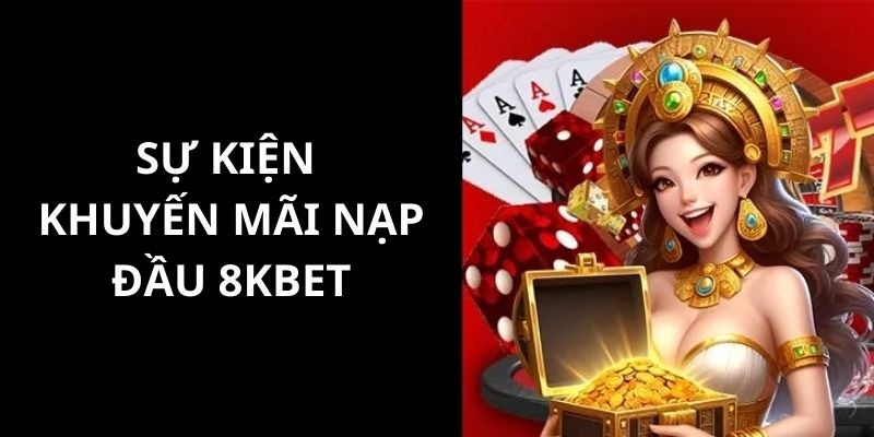 Khuyến mãi 8kbet nạp tiền ngay lần đầu tiên tại nền tảng.