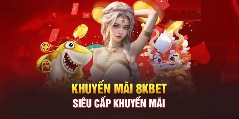 Tổng hợp tất cả các chương trình khuyến mãi 8kbet