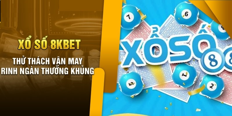 Thử thách vận may, rinh ngàn thưởng khủng cùng xổ số 8KBET