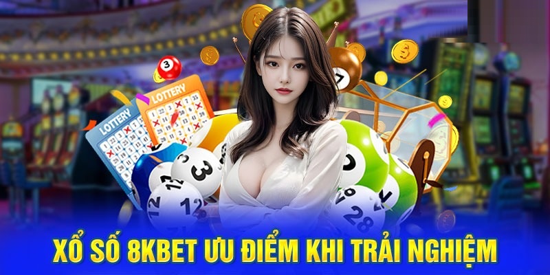 Những ưu điểm độc đáo khi trải nghiệm tại xổ số 8KBET.