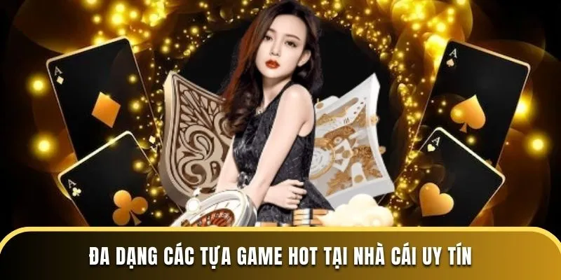 Đa dạng các tựa game hot tại nhà cái uy tín
