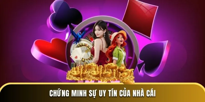 Chứng minh sự uy tín của nhà cái