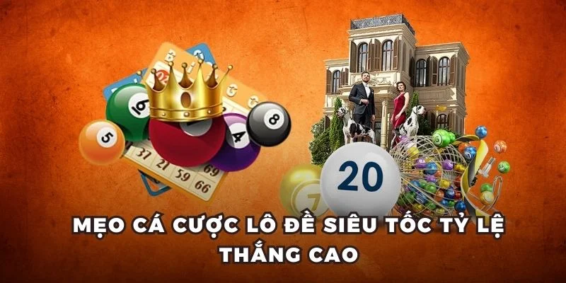 Mẹo cá cược lô đề siêu tốc tỷ lệ thắng cao